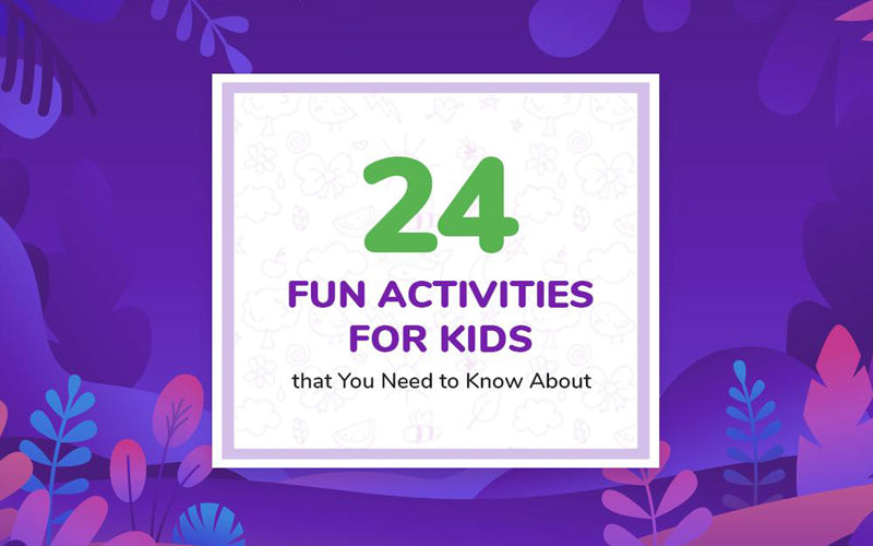 24 Fun Activities for Kids that You Need to Know About