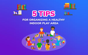 5 Tips For Organizing a Healthy Indoor Play Area For Kids